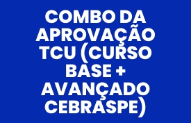 Banner com arte do curso: Combo da aprovação TCU (Curso base + Avançado CEBRASPE)