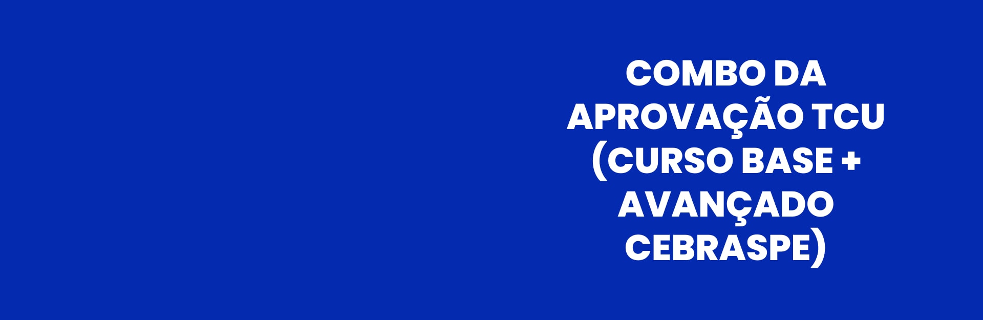 Banner do curso Combo da aprovação TCU (Curso base + Avançado CEBRASPE)